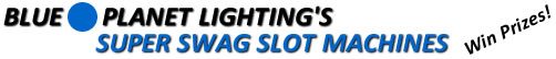 Blue Planet Lighting Super Swag Slot Machines